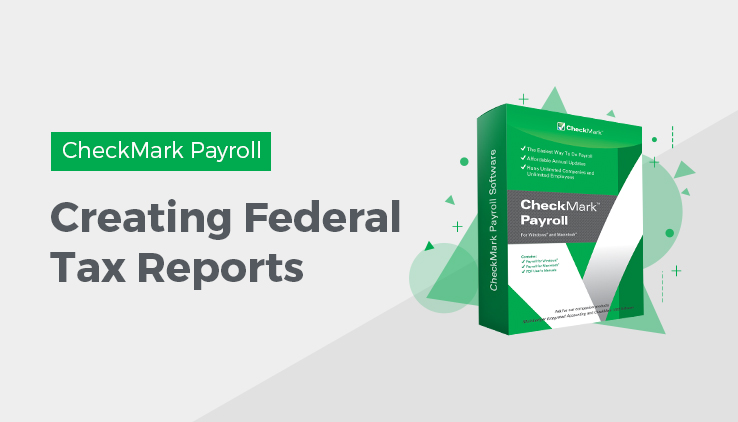 creating federal tax reports Federal Tax Reports In CheckMark Payroll Software