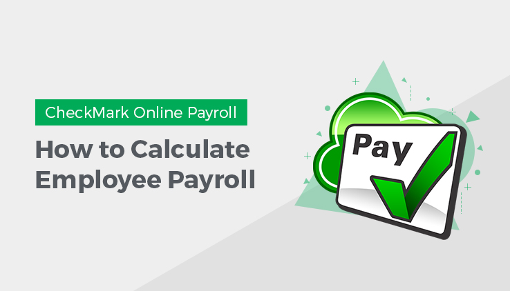 How to Calculate Employee Payroll in CheckMark Online Payroll